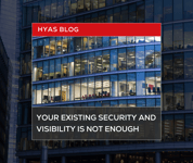 Your Existing Security and Visibility is Not Enough